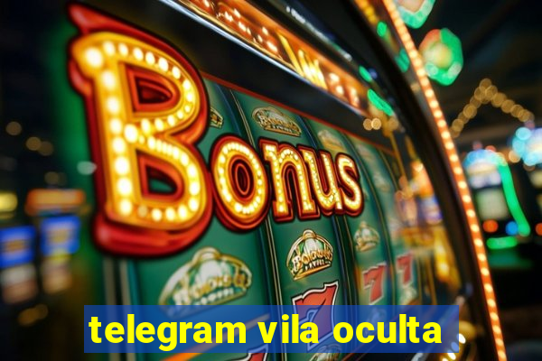 telegram vila oculta